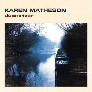 Karen Matheson - Downriver  CD